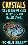 Crystals: Your Beginners Guide To Crystals And Healing Stones (Healing Stones and Moonstone,Relieve Stress, Energy Healing)