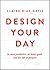 Design Your Day: Be More Productive, Set Better Goals, and Live Life On Purpose