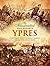 Ypres: Contemporary Combat Images from the Great War (The Illustrated War Reports)