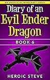 Diary of an Evil Ender Dragon Book 6 (An Unofficial Minecraft Book) (Evil Ender Dragon Series)