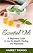 Essential Oils:A Beginners Guide For Health, Healing And Happiness (Aromatherapy, Health and wellness, Emotional health, Spiritual health, Weight loss)