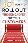 501 Ways to Roll Out the Red Carpet for Your Customers: Easy-to-Implement Ideas to Inspire Loyalty, Get New Customers, and Make a Lasting Impression