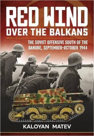 Red Wind over the Balkans: The Soviet offensive south of the Danube, September-October 1944
