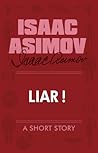 Liar! by Isaac Asimov Liar! by Isaac Asimov