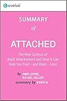 Attached: Summary of the Key Ideas - Original Book by Amir Levine, Rachel Heller: The New Science of Adult Attachment and How It Can Help You Find – and Keep – Love
