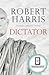 Dictator by Robert   Harris
