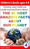 Geography. Our Planet: The 30 Most Amazing Facts about our Planet: Geography and our earth for beginners. (childrens book earth and planets, home schooling, geography for kids)