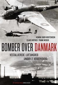 Bomber over Danmark - Vestallierede luftangreb under 2. Verdenskrig
