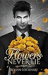 Flowers Never Lie - romance MM by Rohan Lockhart