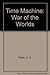 The Time Machine and War of the Worlds
