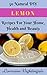 LEMON: 50 Natural Recipes for Home, Health and Beauty!