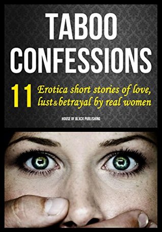 Taboo Confessions: 11 Erotica Short Stories of Love, Lust & Betrayal by