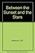 Between the Sunset and the Stars by E.M. Blaiklock