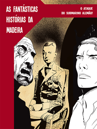 O ataque do submarino alemão! (As Fantásticas Histórias da Madeira)