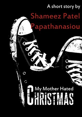 My Mother Hated Christmas: A Christmas Flash Fiction (Kindle Edition)