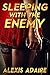 Sleeping With the Enemy by Alexis Adaire Sleeping With the Enemy by Alexis Adaire
