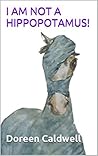 I AM NOT A HIPPOPOTAMUS!