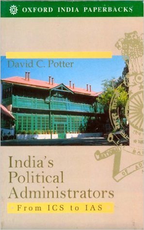 India's Political Administrators: From ICS to IAS (Oxford India's Paperbacks)