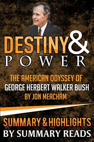 Destiny and Power: The American Odyssey of George Herbert Walker Bush by Jon Meacham | Summary & Highlights