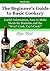 The Beginner's Guide to Basic Cookery: Useful Information, Easy to Make Meals for Students and the "Won't Cook, Can't Cook!" (The Beginner's Guides Book 1)