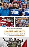 Unabhängigkeit!: Separatisten verändern die Welt
