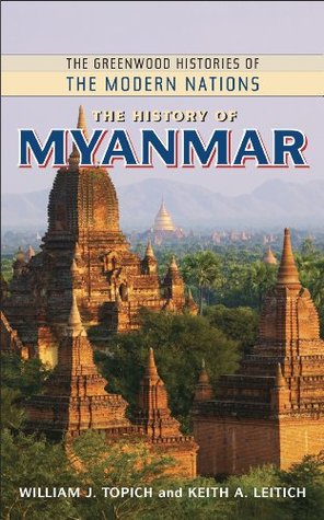 The History of Myanmar (The Greenwood Histories of the Modern Nations)