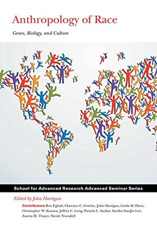 Anthropology of Race: Genes, Biology, and Culture (School for Advanced Research Advanced Seminar Series)