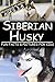 Siberian Husky: Fun Facts & Pictures For Kids, Beginning Readers Ages 3-8