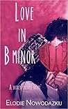 Love in B Minor by Elodie Nowodazkij