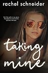 Taking Mine by Rachel   Schneider