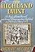 The Highland Jaunt: A Study of James Boswell and Samuel Johnson upon their Highland and Hebridean Tour of 1773