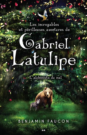 L'Alchimiste du Mal (Les Incroyables et Périlleuses Aventures de Gabriel Latulipe, #1)