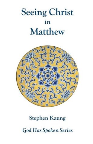 Seeing Christ in Matthew: Seeing Christ as Our King (God Has Spoken)