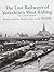 The Lost Railways of Yorkshire's West Riding by Neil Burgess