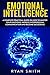 EMOTIONAL INTELLIGENCE: How to master your emotions, improve interpersonal communication and develop leadership skills (emotional intelligence, interpersonal skills,communication, emotions)