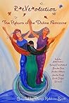 R*eVe*olution: The Return of the Divine Feminine