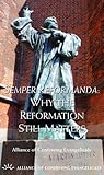 Semper Reformanda: Why the Reformation Still Matters Semper Reformanda: Why the Reformation Still Matters