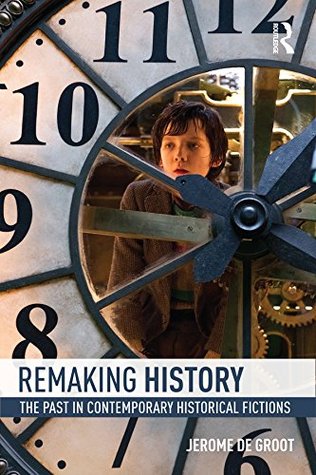 Remaking History: The Past in Contemporary Historical Fictions (Kindle Edition)