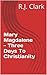 Mary Magdalene - Three Days To Christianity by R.J. Clark