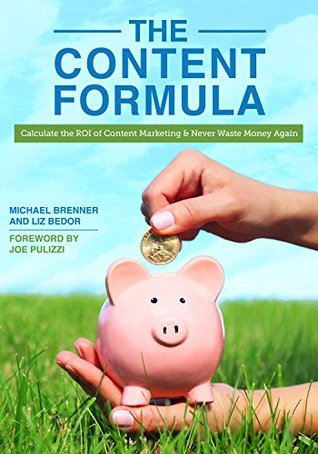 The Content Formula: Calculate the ROI of Content Marketing and Never Waste Money Again (Kindle Edition)