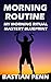 Miracle Morning Routine: My Morning Ritual Mastery Blueprint & Revival Secrets, Wake Up Early with Successful Ritual and Productive Habits (How To Be More Positive Book 1)