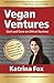 Vegan Ventures: Start and Grow an Ethical Business