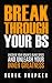 Break Through Your BS: Uncover Your Brain's Blind Spots and Unleash Your Inner Greatness