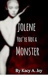 Jolene, You're Not a Monster Jolene, You're Not a Monster