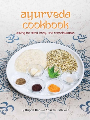 Ayurveda Cookbook: Eating for Mind, Body and Consciousness