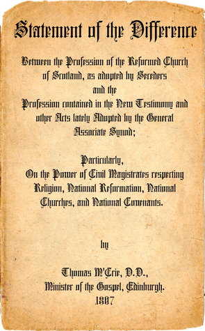 Statement of the Difference Between the Profession of the Reformed Church of Scotland as Adopted by Seceders and the Profession Contained in the New Testimony and Other Acts Lately Adopted by the General Associate Synod