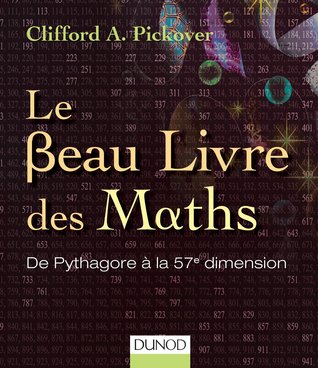 Le Beau Livre Des Maths: [De Pythagore À La 57e Dimension]