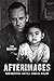 Afterimages: Photography an...