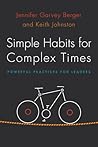 Simple Habits for Complex Times by Jennifer Garvey Berger Simple Habits for Complex Times by Jennifer Garvey Berger
