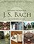 Exploring the World of J. S. Bach: A Traveler's Guide